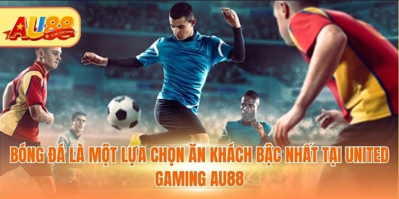 United Gaming Au88: Sảnh Thể Thao Trực Tuyến Đáng Thử Nhất Bóng đá là một lựa chọn ăn khách bậc nhất tại United Gaming Au88