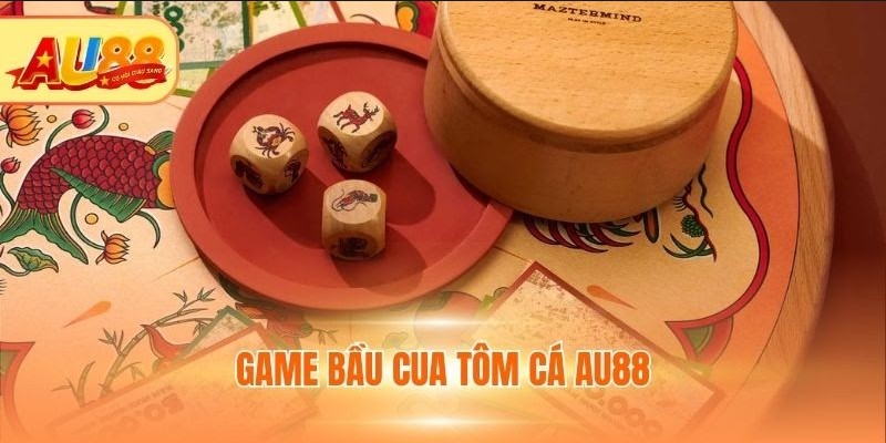 Game Bầu Cua Tôm Cá AU88 - Bỏ Túi Cách Nhận Thưởng Lớn Game bầu cua tôm cá AU88