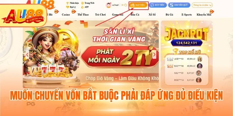 Nạp tiền Au88 - Quy Trình Đơn Giản, An Toàn Tuyệt Đối Muốn chuyển vốn bắt buộc phải đáp ứng đủ điều kiện